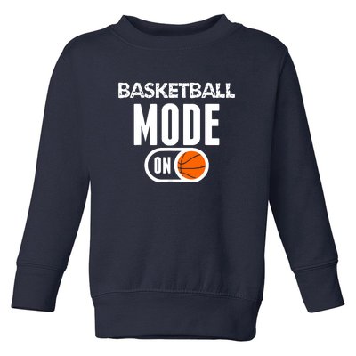 Basketball Mode On Funny Sport Basketball Gift Toddler Sweatshirt