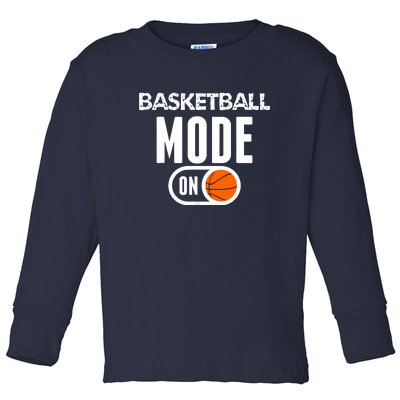 Basketball Mode On Funny Sport Basketball Gift Toddler Long Sleeve Shirt