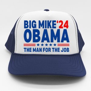 Big Mike Obama 2024 The Man For The Job President Election Trucker Hat