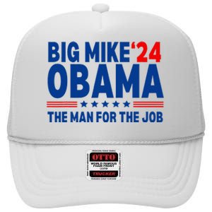 Big Mike Obama 2024 The Man For The Job President Election High Crown Mesh Back Trucker Hat