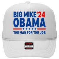 Big Mike Obama 2024 The Man For The Job President Election High Crown Mesh Back Trucker Hat