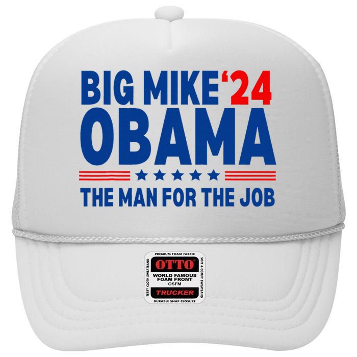 Big Mike Obama 2024 The Man For The Job President Election High Crown Mesh Back Trucker Hat