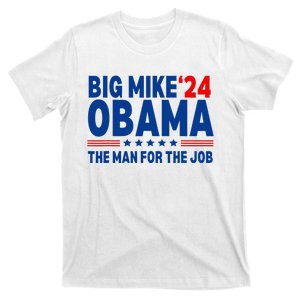 Big Mike Obama 2024 The Man For The Job President Election T-Shirt