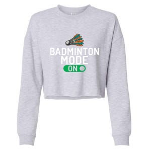 Badminton Mode On Badminton Gift Cropped Pullover Crew