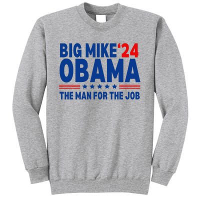 Big Mike Obama 2024 The Man For The Job President Election Tall Sweatshirt