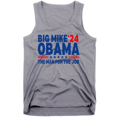 Big Mike Obama 2024 The Man For The Job President Election Tank Top