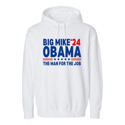 Big Mike Obama 2024 The Man For The Job President Election Garment-Dyed Fleece Hoodie