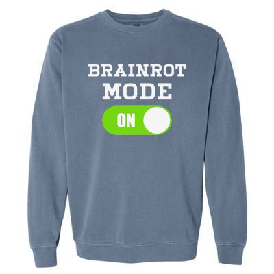 Brainrot Mode On Mental Overdrive Mind Overloaded Obsessed Garment-Dyed Sweatshirt