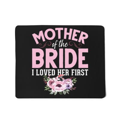 Bride Mother Of Bride Mother Of The Bride I Loved Her First Mousepad