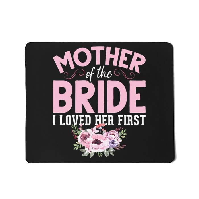 Bride Mother Of Bride Mother Of The Bride I Loved Her First Mousepad