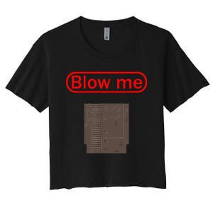 Blow Me Old School Gamer Cartridge Funny Video Gaming Gift Women's Crop Top Tee