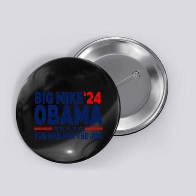 Big Mike Obama 2024 The Man For The Job Button