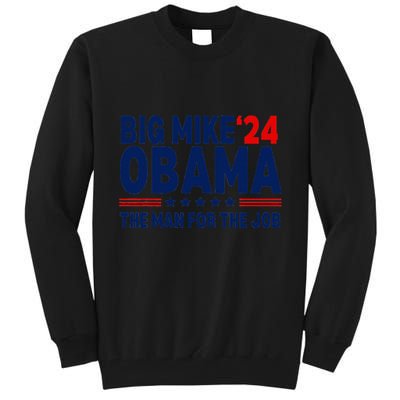 Big Mike Obama 2024 The Man For The Job Tall Sweatshirt