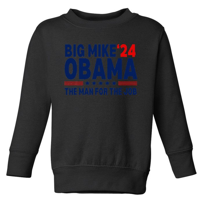 Big Mike Obama 2024 The Man For The Job Toddler Sweatshirt