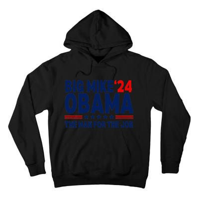 Big Mike Obama 2024 The Man For The Job Tall Hoodie