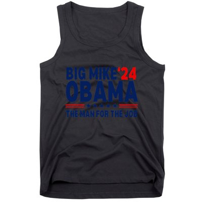 Big Mike Obama 2024 The Man For The Job Tank Top