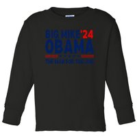 Big Mike Obama 2024 The Man For The Job Toddler Long Sleeve Shirt