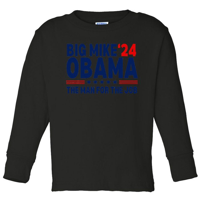 Big Mike Obama 2024 The Man For The Job Toddler Long Sleeve Shirt