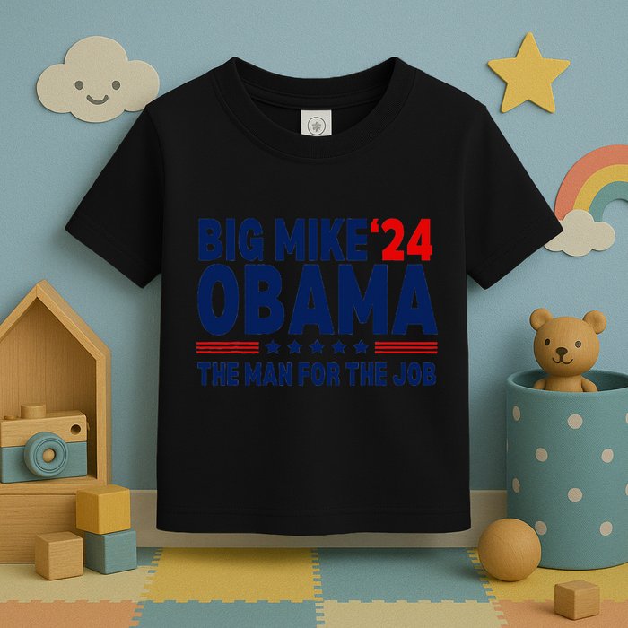 Big Mike Obama 2024 The Man For The Job Toddler T-Shirt