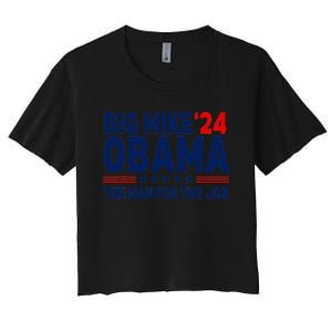 Big Mike Obama 2024 The Man For The Job Women's Crop Top Tee