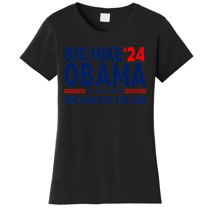 Big Mike Obama 2024 The Man For The Job Women's T-Shirt