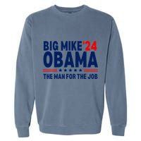 Big Mike Obama 2024 The Man For The Job Garment-Dyed Sweatshirt