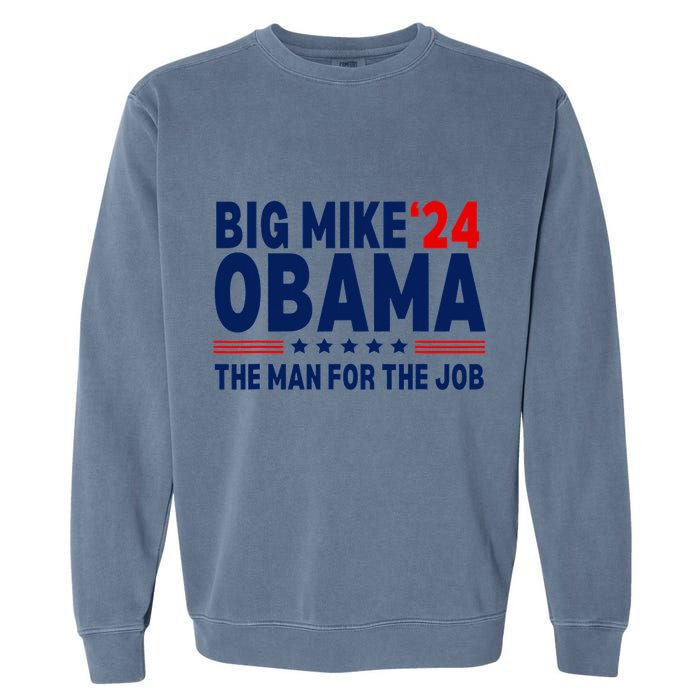 Big Mike Obama 2024 The Man For The Job Garment-Dyed Sweatshirt