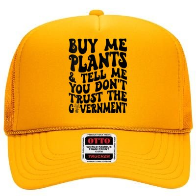 Buy Me Plants And Tell Me You Dont Trust The Government High Crown Mesh Back Trucker Hat