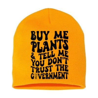 Buy Me Plants And Tell Me You Dont Trust The Government Short Acrylic Beanie