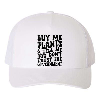 Buy Me Plants And Tell Me You Dont Trust The Government Yupoong Adult 5-Panel Trucker Hat