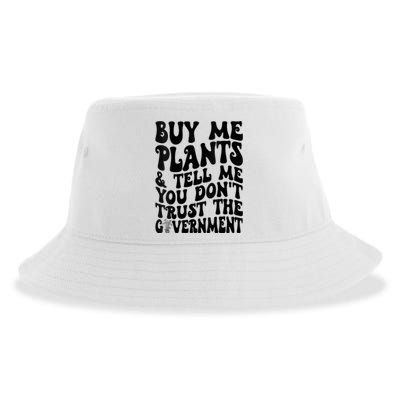 Buy Me Plants And Tell Me You Dont Trust The Government Sustainable Bucket Hat