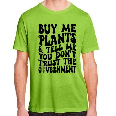 Buy Me Plants And Tell Me You Dont Trust The Government Adult ChromaSoft Performance T-Shirt