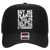 Buy Me Plants And Tell Me You Dont Trust The Government High Crown Mesh Back Trucker Hat