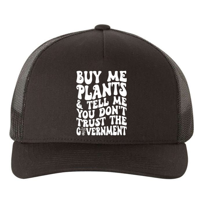 Buy Me Plants And Tell Me You Dont Trust The Government Yupoong Adult 5-Panel Trucker Hat