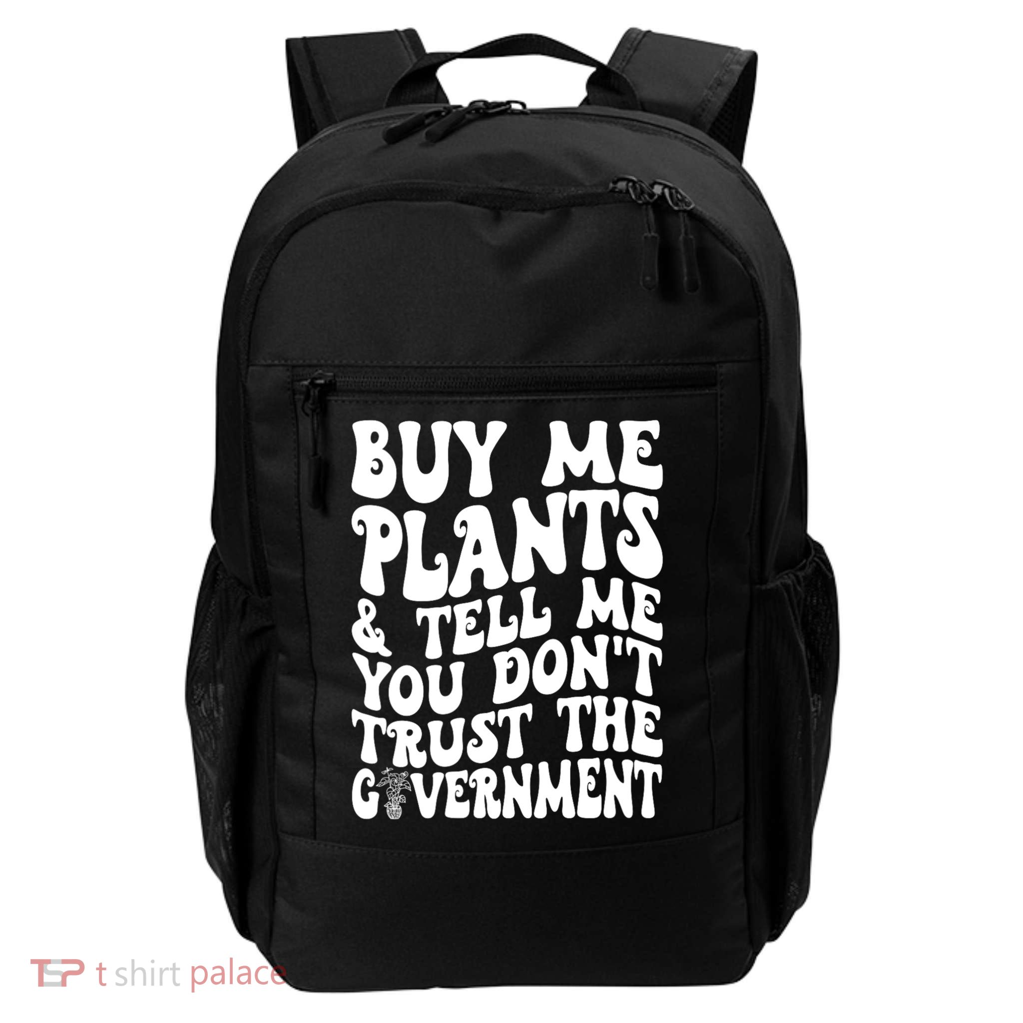 Buy Me Plants And Tell Me You Dont Trust The Government Backpack