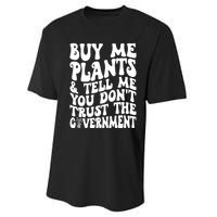 Buy Me Plants And Tell Me You Dont Trust The Government Performance Sprint T-Shirt