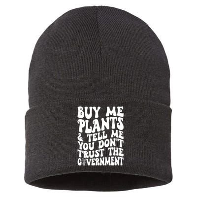 Buy Me Plants And Tell Me You Dont Trust The Government Sustainable Knit Beanie