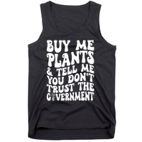 Buy Me Plants And Tell Me You Dont Trust The Government Tank Top