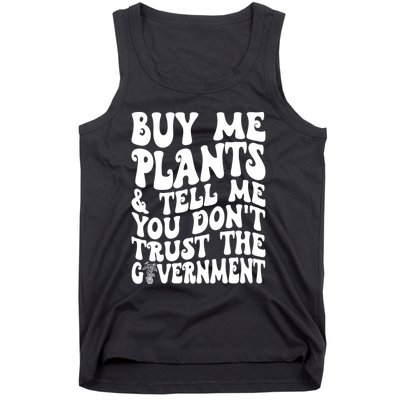 Buy Me Plants And Tell Me You Dont Trust The Government Tank Top