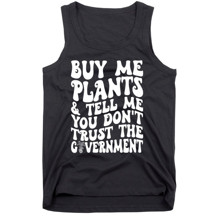 Buy Me Plants And Tell Me You Dont Trust The Government Tank Top