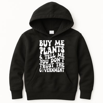 Buy Me Plants And Tell Me You Dont Trust The Government Kids Hoodie