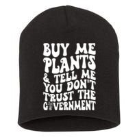 Buy Me Plants And Tell Me You Dont Trust The Government Short Acrylic Beanie