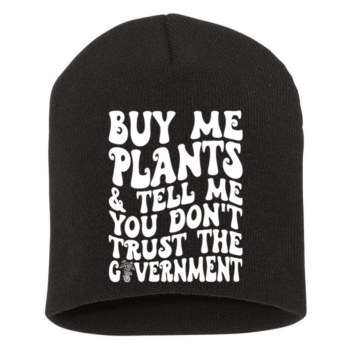 Buy Me Plants And Tell Me You Dont Trust The Government Short Acrylic Beanie