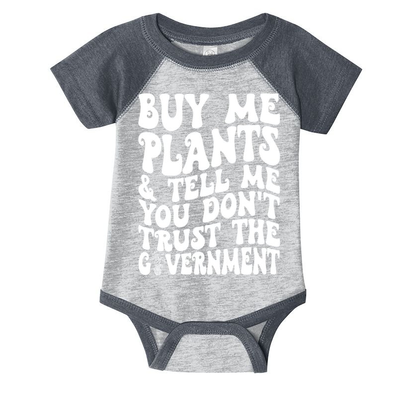 Buy Me Plants And Tell Me You Dont Trust The Government Infant Baby Jersey Bodysuit