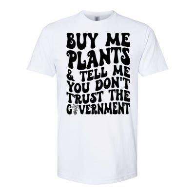 Buy Me Plants And Tell Me You Dont Trust The Government Softstyle CVC T-Shirt