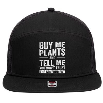 Buy Me Plants And Tell Me You Dont Trust The Government 7 Panel Mesh Trucker Snapback Hat