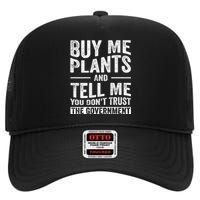 Buy Me Plants And Tell Me You Dont Trust The Government High Crown Mesh Back Trucker Hat