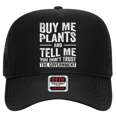 Buy Me Plants And Tell Me You Dont Trust The Government High Crown Mesh Back Trucker Hat