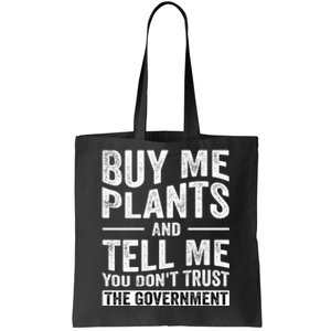 Buy Me Plants And Tell Me You Dont Trust The Government Tote Bag