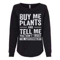 Buy Me Plants And Tell Me You Dont Trust The Government Womens California Wash Sweatshirt